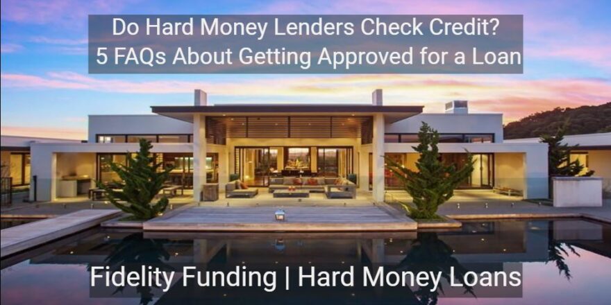 Hard Money Lenders Credit Check, Hard Money Loan Requirements California, Do Hard Money Lenders Look at Credit Score?, Fidelity Funding Loan Approval Process, Hard Money Loan FAQs, Hard-Money-Lenders