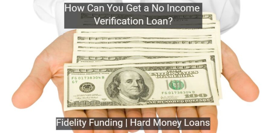 Hard Money Loans Los Angeles, No Income Verification Loan, Quick Real Estate Financing, Hard Money Loans for Bad Credit, Fix and Flip Loans California, How-Can-You-Get-a-No-Income-Verification-Loan