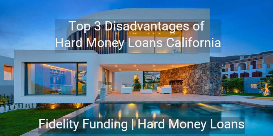 Hard money loan disadvantages California, High interest rates hard money loans, Hard money loan short term limit, Hard money loan down payment requirements, Cost of hard money loans CA, Hard-Money-Loans-California